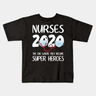 Nurses 2020 With Face Mask The One Where They Became Super Heroes Quarantine Social Distancing Kids T-Shirt